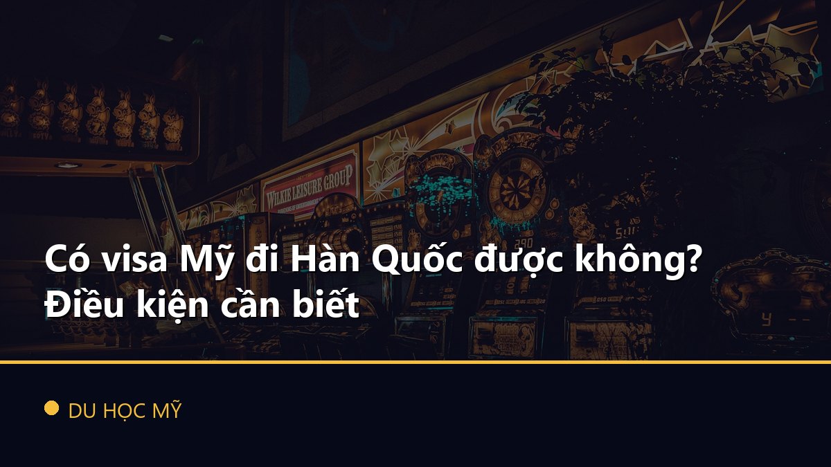 Có visa Mỹ đi Hàn Quốc được không? Điều kiện cần biết