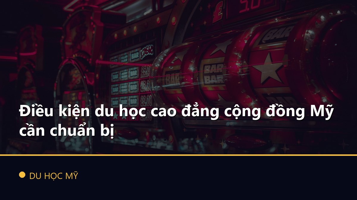 Điều kiện du học cao đẳng cộng đồng Mỹ cần chuẩn bị