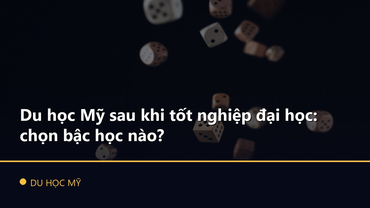 Du học Mỹ sau khi tốt nghiệp đại học: chọn bậc học nào?
