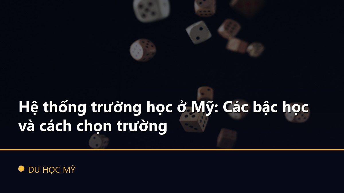 Hệ thống trường học ở Mỹ: Các bậc học và cách chọn trường