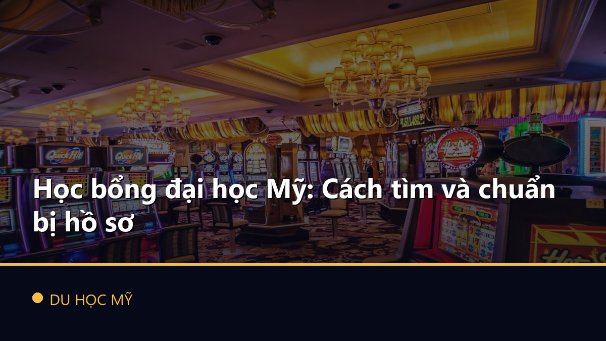 Học bổng đại học Mỹ: Cách tìm và chuẩn bị hồ sơ