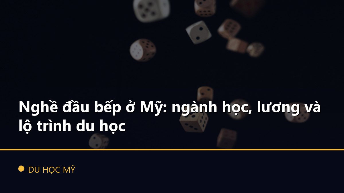 Nghề đầu bếp ở Mỹ: ngành học, lương và lộ trình du học