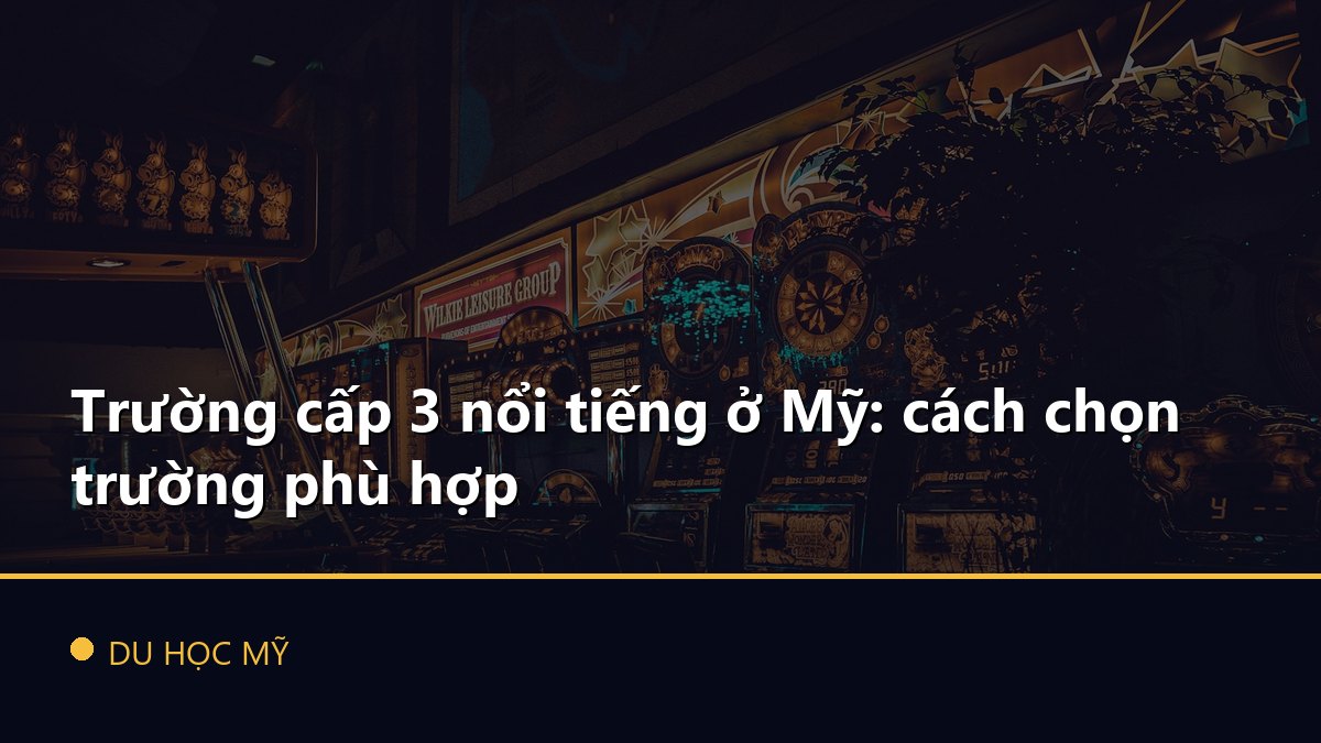 Trường cấp 3 nổi tiếng ở Mỹ: cách chọn trường phù hợp