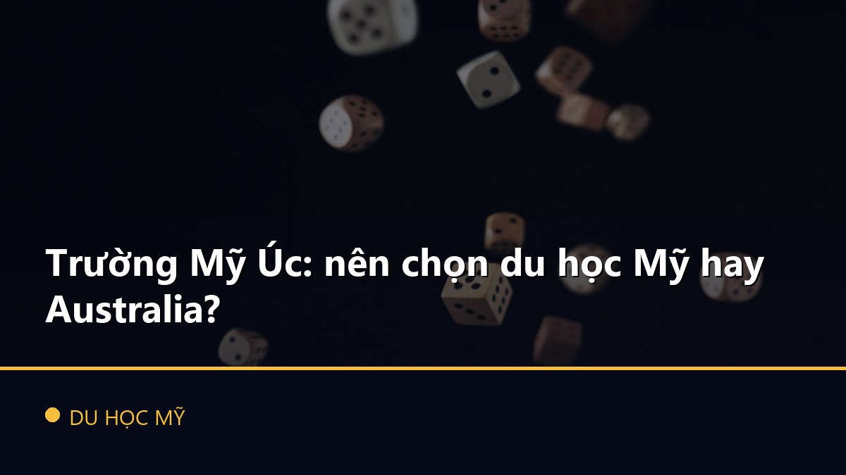 Trường Mỹ Úc: nên chọn du học Mỹ hay Australia?